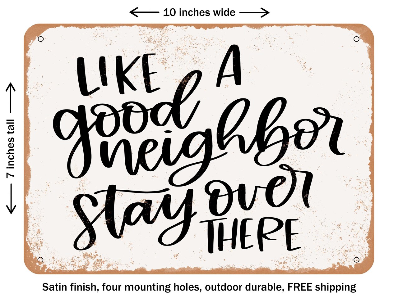 DECORATIVE METAL SIGN - Like a Good Neighbor Stay Over there - Vintage Rusty Look